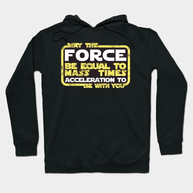 May the Force be Equal to Mass Times Acceleration to Be With You Hoodie by Peter the T-Shirt Dude